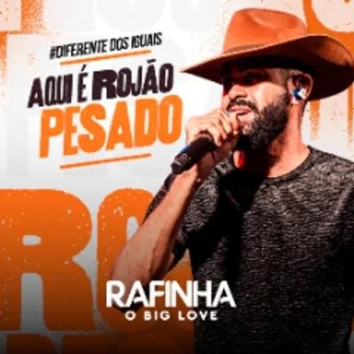 RAFINHA O BIG LOVE AQUI E ROJAO PESADO