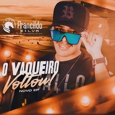 FRANCILDO SILVA - O VAQUEIRO VOLTOU - NOVO EP 2024