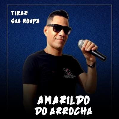 AMARILDO DO ARROCHA - TIRAR SUA ROUPA (MUSICA NOVA 2024)
