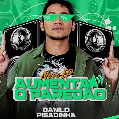 DANILO PISADINHA - NOVO EP AUMENTA O PAREDÃO