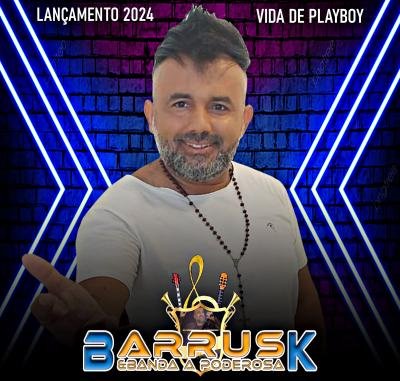 BARRUSK E BANDA A PODEROSA - CD NOVO MUSICAS NOVAS 2024 (VIDA DE PLAYBOY)