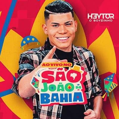 HEYTOR O BOYZINHO - Ao Vivo No São João da Bahia