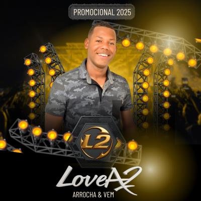 LOVE A2 - ARROCHA E VEM - CD VERAO 2026 PRA PAREDAO