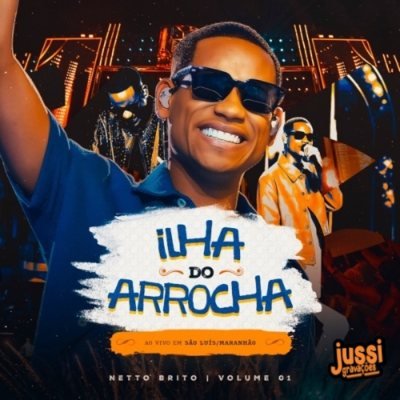 NETTO BRITO ILHA DO ARROCHA VOL01 OFICIAL - PRE VERÃO 2027 - JUSSIGRAVACOES.com